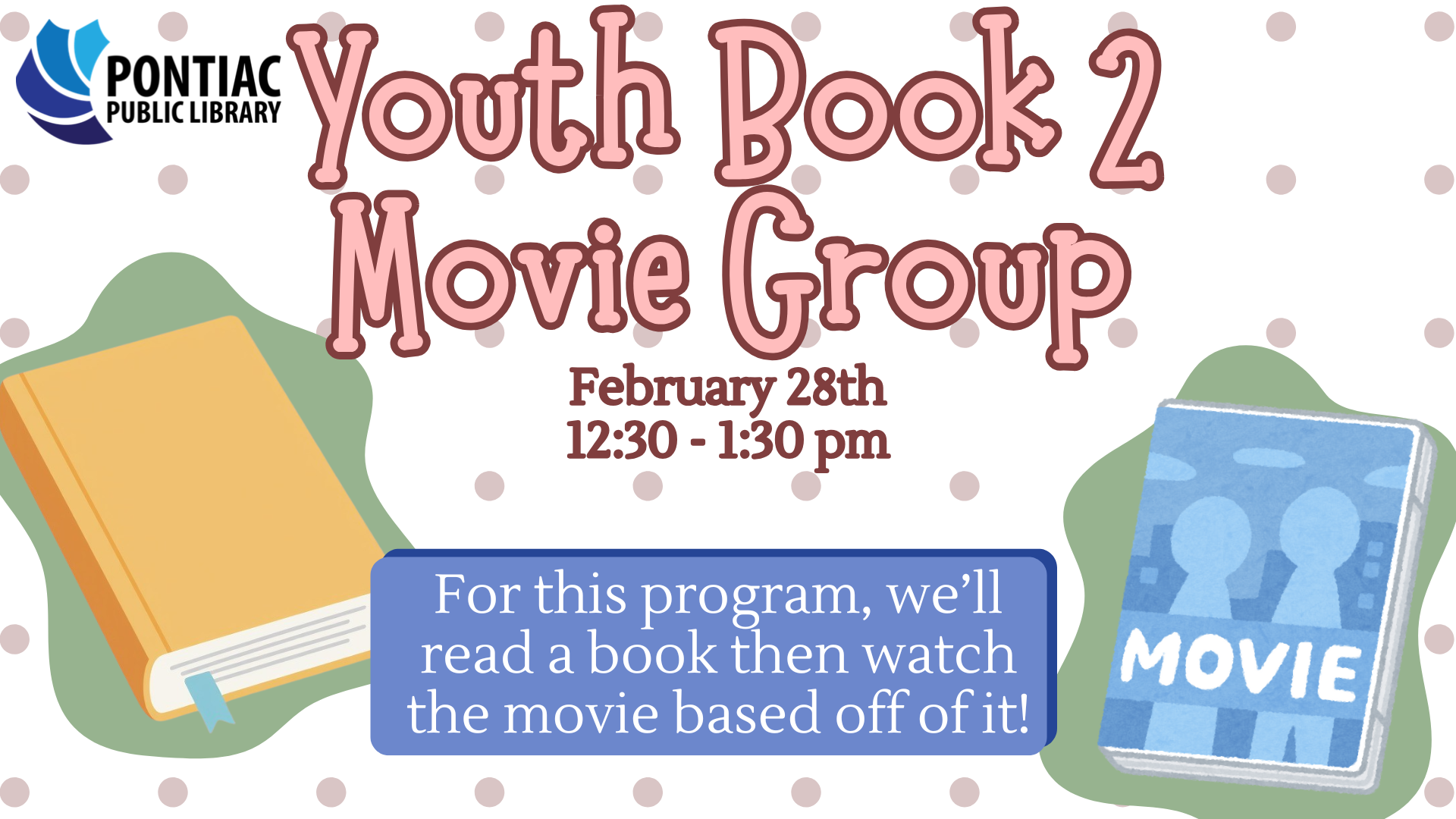 Slide display for the Youth Book 2 Movie Group on February 28th, 2026, from 12:30 pm to 1:30 pm. There is a yellow book to the left of the text and a blue dvd to the right of the text which reads "For this program, we’ll read a book then watch the movie based off of it!"