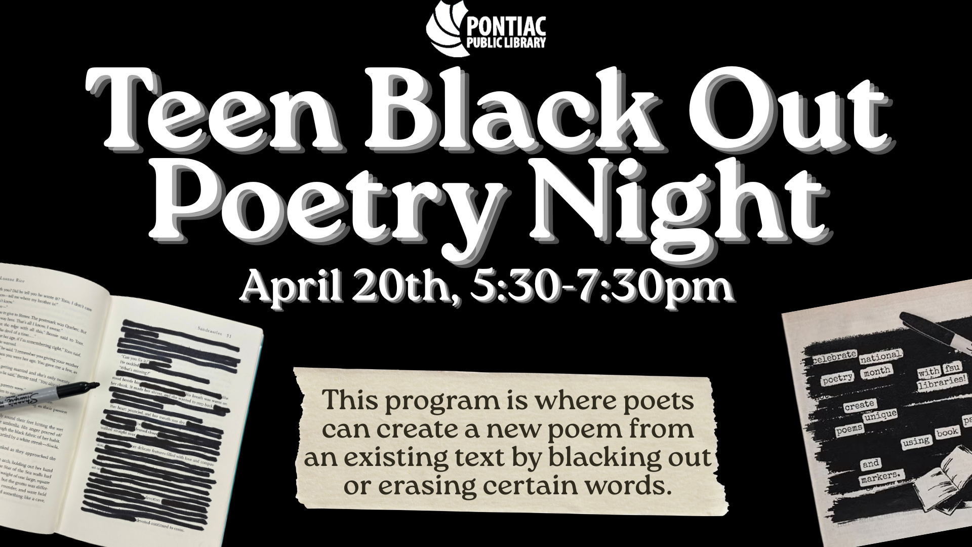Slide display for the Teen Black Out Poetry Night on April 20th, 2026, from 5:30 pm to 7:30 pm. The text reads "This program is where poets can create a new poem from an existing text by blacking out or erasing certain words" with examples of black out poetry on either side of the text.