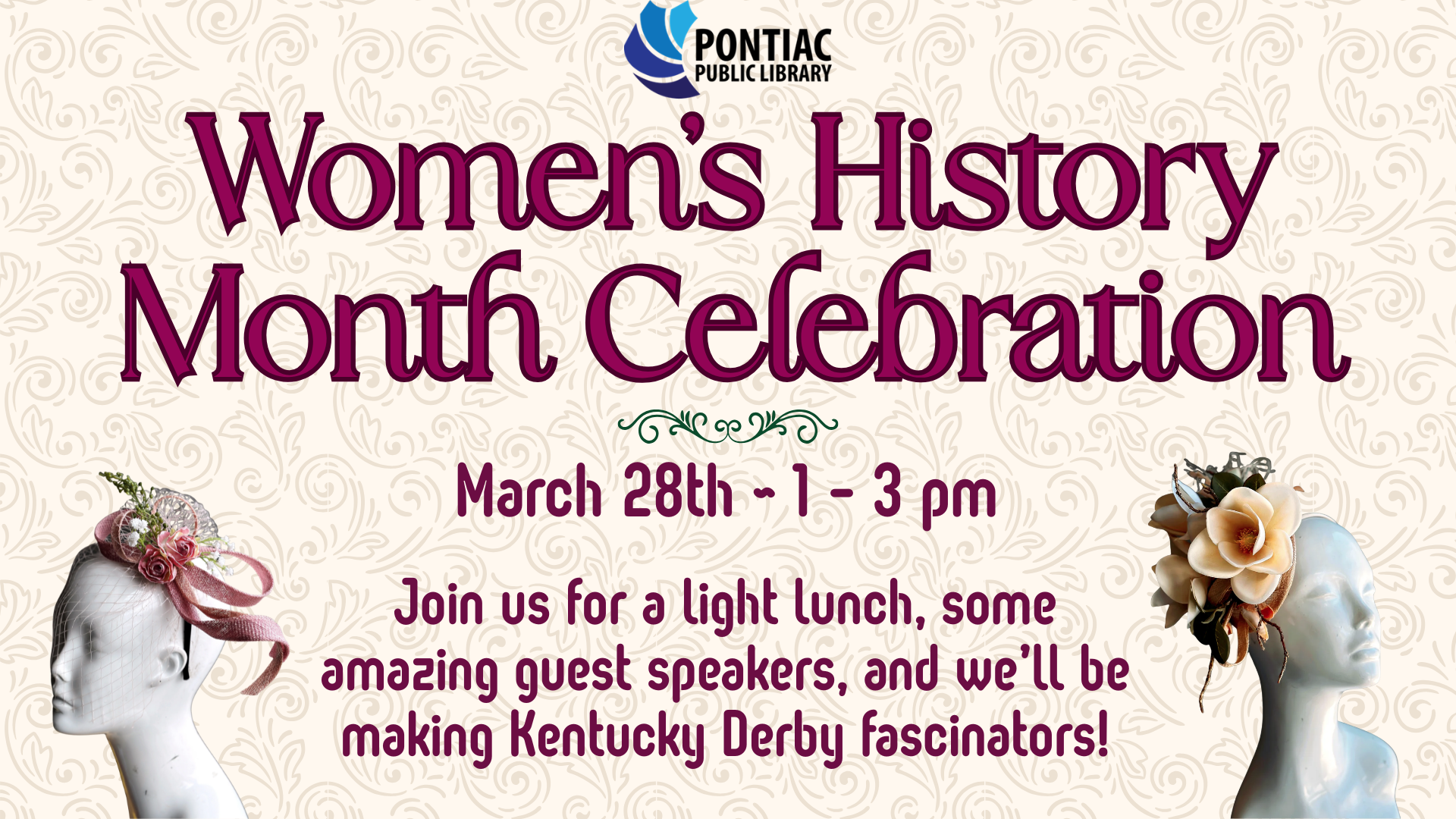 Slide display for the Women's History Month Celebration on March 28th, 2026, from 1 pm to 3 pm. The text reads "Join us for a light lunch, some amazing guest speakers, and we’ll be making Kentucky Derby fascinators!" with pictures on either side of the text of mannequins with small hats on their heads.