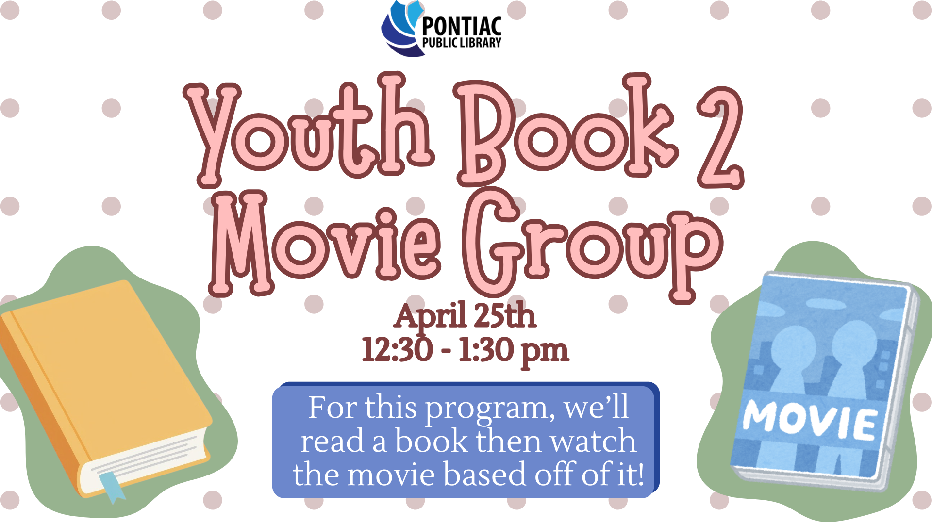 Slide display for the Youth Book 2 Movie Group on April 25th, 2026, from 12:30 pm to 1:30 pm. There is a yellow book to the left of the text and a blue dvd to the right of the text which reads "For this program, we’ll read a book then watch the movie based off of it!"