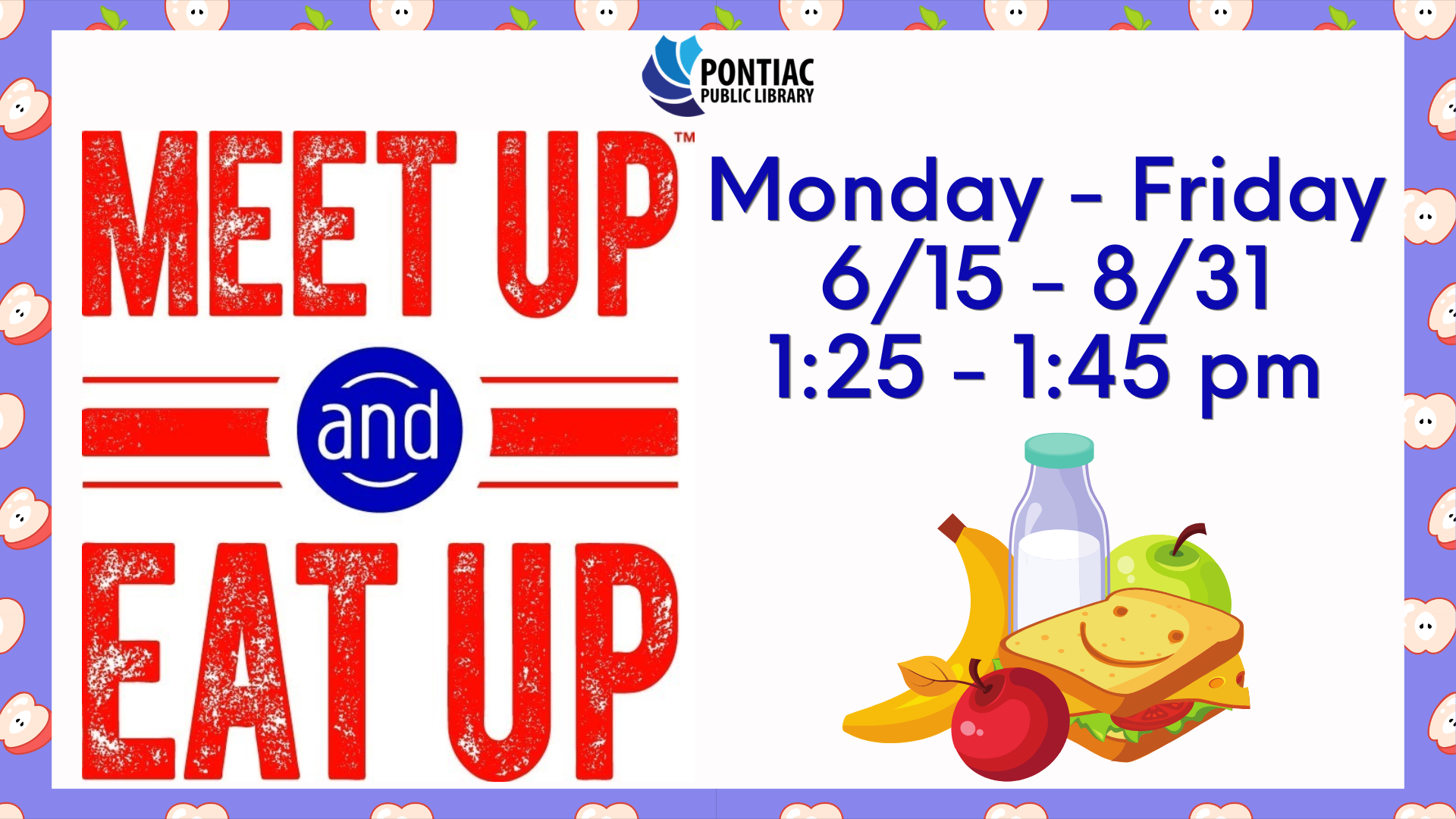 Slide display for the Meet Up and Eat Up free lunch program from 1:25 pm to 1:45 pm starting June 15th going until August 31st. There is a picture of milk, banana, apples, and sandwich underneath.