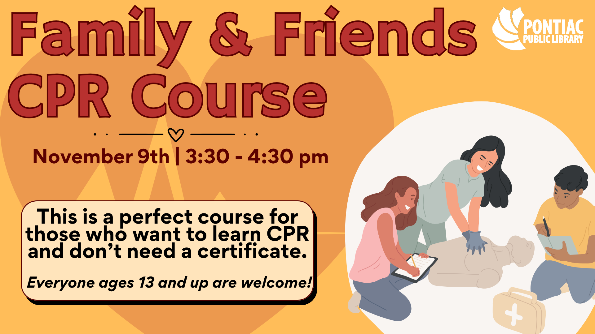 Slide display for the Family and Friends CPR Course program on November ninth from 3:30 pm to 4:30 pm, ages 13 and up. The text reads “This is a perfect course for those who want to learn CPR and don’t need a certificate." with an image of someone teaching two people how to perform CPR on a dummy.