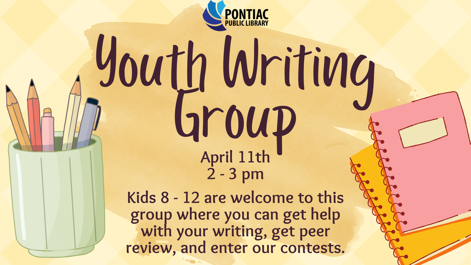 Slide display for the Youth Writing Group program on April 11th, from 2 pm to 3 pm The text reads "Kids 8 - 12 are welcome to this group where you can get help with your writing, get peer review, and enter our contests" with a light green cup filled with pencils and pens and 2 notebooks around the text.