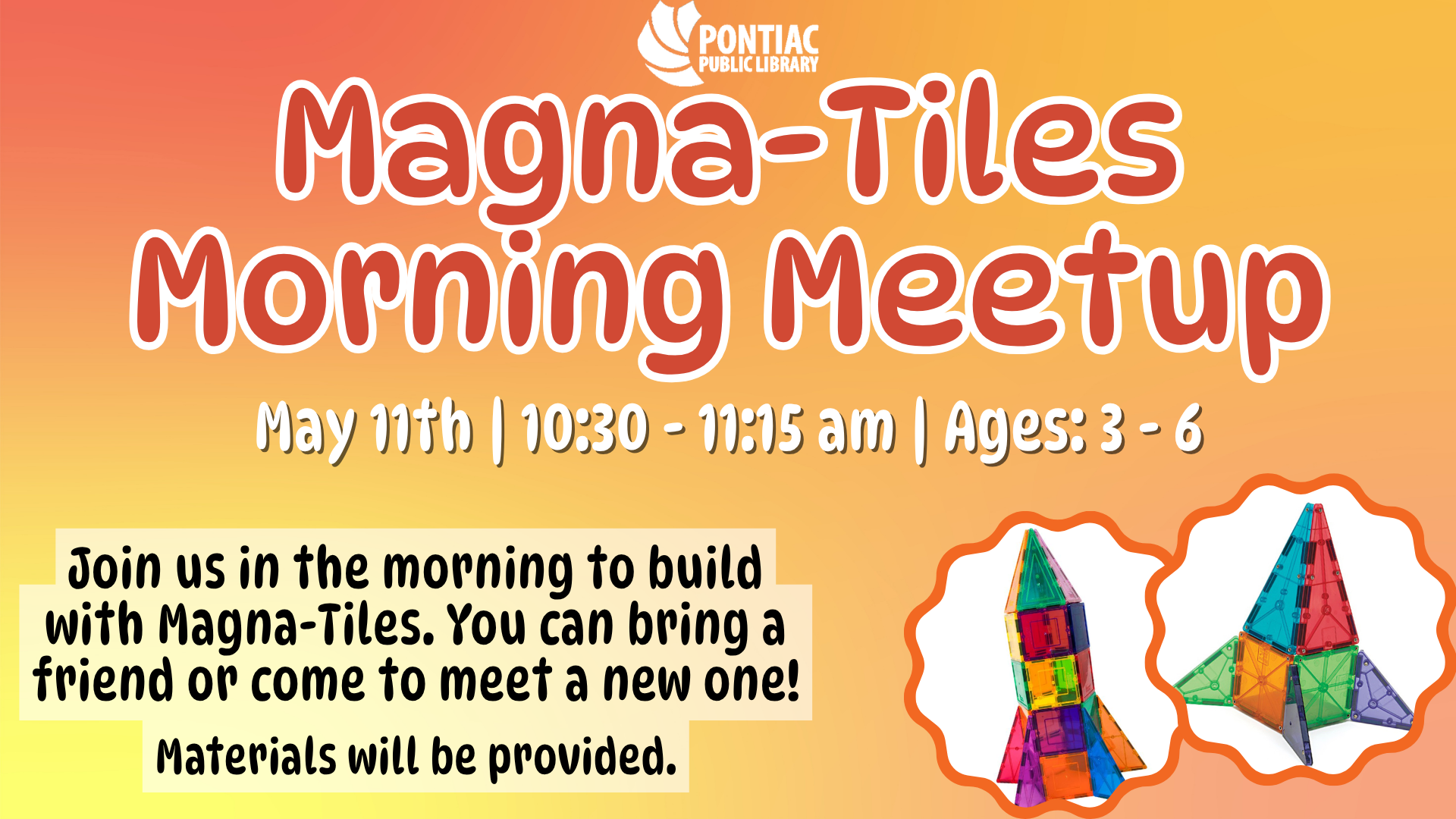 Slide display for the Magna-Tiles Morning Program on May 11th, from 10:30 am to 11:15 am for ages 3 to 6. The text reads "Join us in the morning to build with Magna-Tiles. You can bring a friend or come to meet a new one! Materials will be provided" with pictures of two manga-tile rockets off to the right.