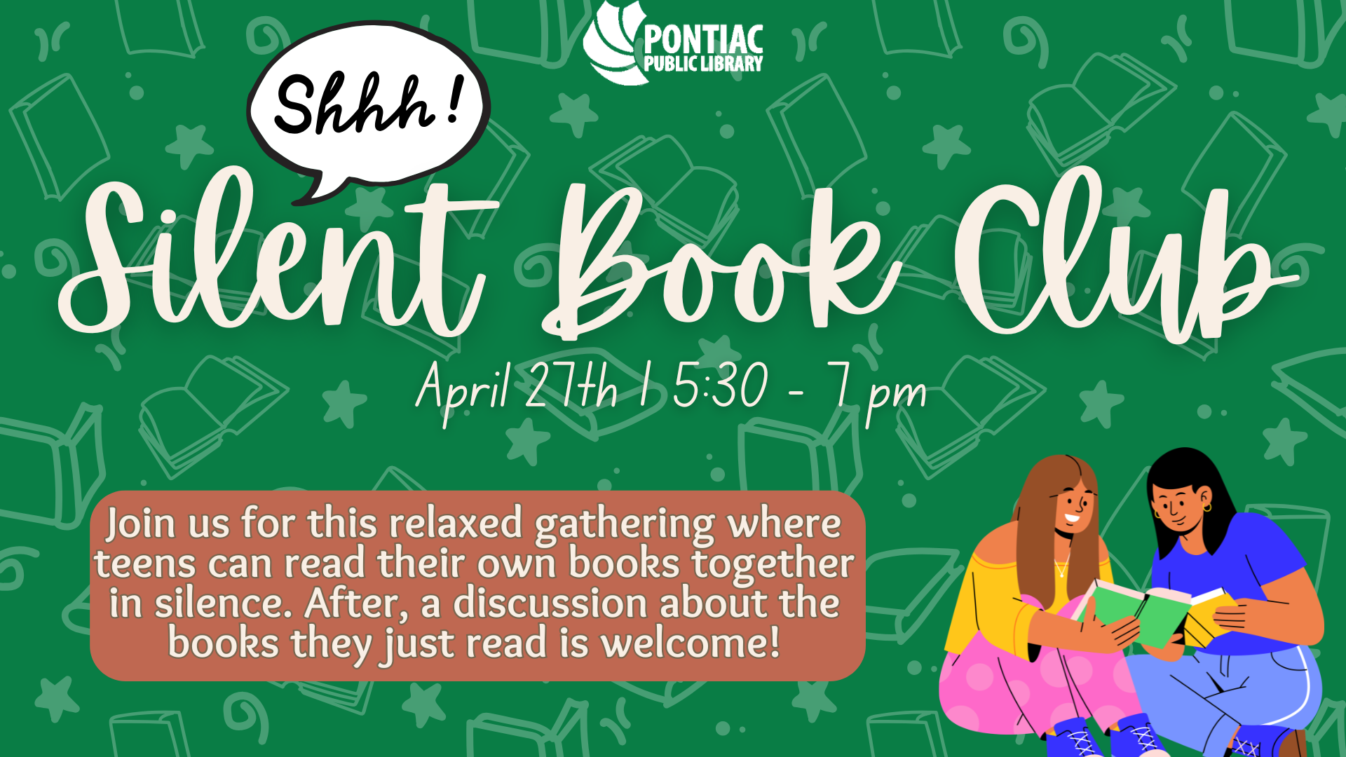 Slide display for the Teen Silent Book Club program on April 27th, 2026, from 5:30 pm to 7 pm. There are teen girls sharing a book and the text reads "Join us for this relaxed gathering where teens can read their own books together in silence. After, a discussion about the books they just read is welcome!"