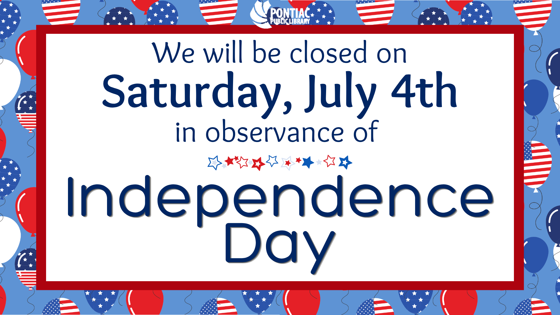 Slide display for the Independence Day closure on Saturday, July 4th, 2026. There are festive balloons in the background.