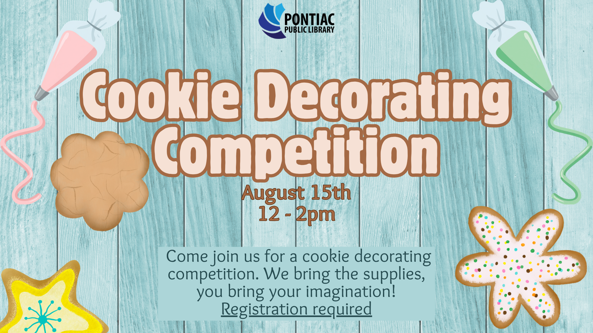Slide display for the Cookie Decorating Competition program on August 15th, from 12 pm to 2 pm. The text reads "Come join us for a cookie decorating competition. We bring the supplies, you bring your imagination! Registration required" with two different bottle of icing and three cookies surrounding the text.
